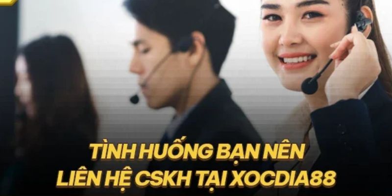 Phương thức liên hệ XOCDIA88 nhanh chóng, hiệu quả 2 Thời điểm cần phải đến phương thức liên hệ XOCDIA88