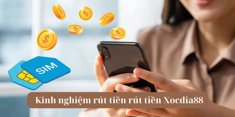 Rút tiền Xocdia88 nhanh gọn - Khám phá sự tiện ích hiện đại 4 Kinh nghiệm rút tiền Xocdia88 nhanh chóng hơn